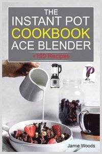 bokomslag The Instant Pot Ace Blender Cookbook