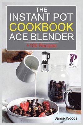 Instant Pot Ace Blender Cookbook