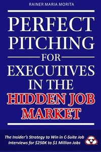 bokomslag Perfect Pitching for Executives in the Hidden Job Market