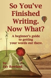 bokomslag So You've Finished Writing. Now What?