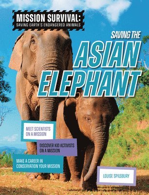 Saving the Asian Elephant: Meet Scientists on a Mission, Discover Kid Activists on a Mission, Make a Career in Conservation Your Mission 1