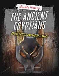 bokomslag The Ancient Egyptians: Brutal Burials and Savage Slavery