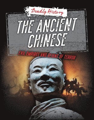 The Ancient Chinese: Evil Empires and Reigns of Terror 1