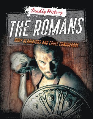The Romans: Gory Gladiators and Cruel Conquerors 1