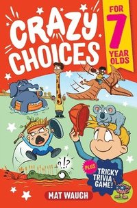 bokomslag Crazy Choices for 7 Year Olds: Mad decisions and tricky trivia in a book you can play!
