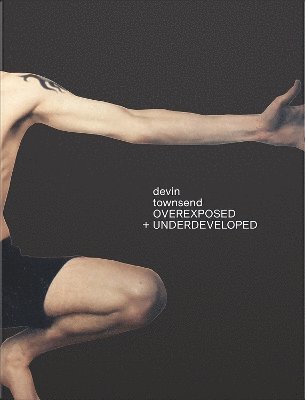 Devin Townsend - Overexposed and Underdeveloped, Inbunden