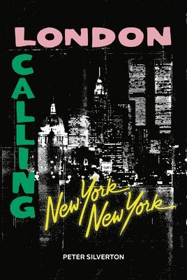 Peter Silverton - London Calling New York New York, Inbunden