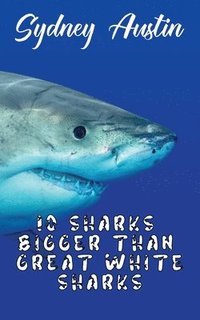 bokomslag 10 Sharks Bigger Than Great White Sharks