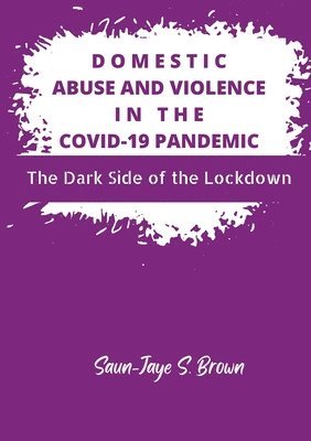 Saun-Jaye S Brown - Domestic Abuse and Violence in the COVID-19 Pandemic, Häftad