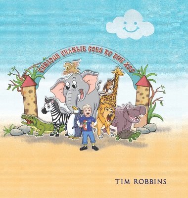 Tim Robbins - Curious Charlie Goes To The Zoo, Inbunden
