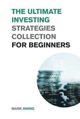 bokomslag The Ultimate Investing Strategies Collection for Beginners
