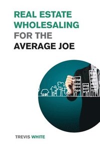 bokomslag Real Estate Wholesaling for the Average Joe