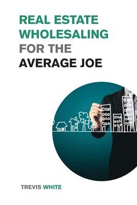 Real Estate Wholesaling for the Average Joe 1