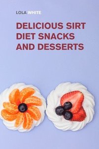 bokomslag Delicious Sirt Diet Snacks and Desserts