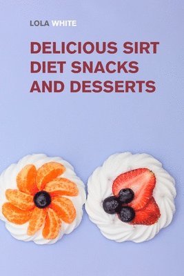 bokomslag Delicious Sirt Diet Snacks and Desserts
