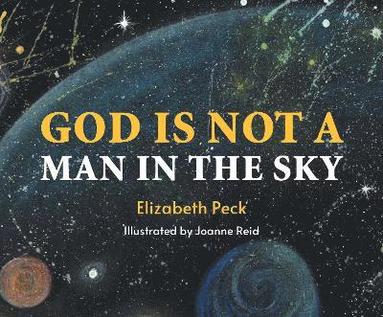 Elizabeth Peck - God Is Not A Man In The Sky, Inbunden