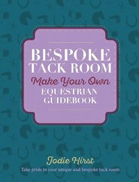 bokomslag Bespoke Tack Room Make Your Own Equestrian Guidebook