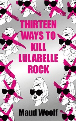 Maud Woolf - Thirteen Ways to Kill Lulabelle Rock, Häftad