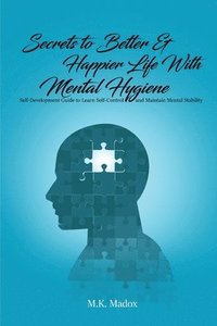 bokomslag Secrets To Better And Happier Life With Mental Hygiene