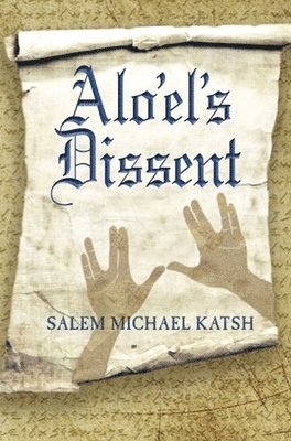 Salem Michael Katsh - Alo'el's Dissent, Inbunden