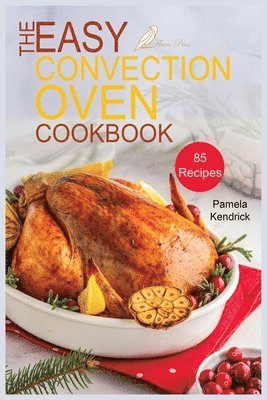 bokomslag The Easy Convection Oven Cookbook