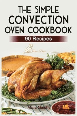 bokomslag The Simple Convection Oven Cookbook