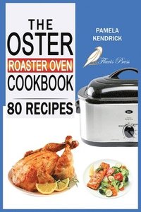bokomslag The Oster Roaster Oven Cookbook