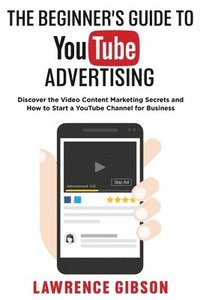 bokomslag The Beginner's Guide to Youtube Advertising