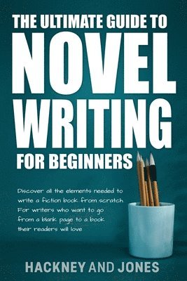 Hackney And Jones - Ultimate Guide to Novel Writing for Beginners, Häftad
