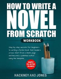 bokomslag How to Write a Novel from Scratch