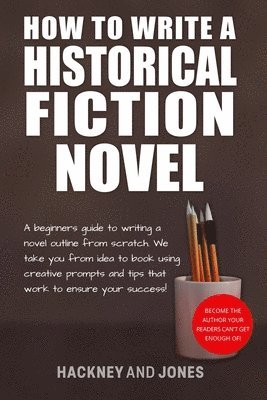 bokomslag How To Write A Historical Fiction Novel