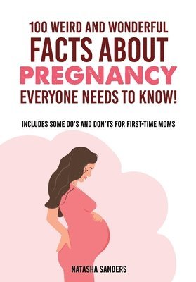 100 weird & wonderful facts about pregnancy everyone needs to know!