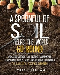 bokomslag A Spoonful Of Soil Helps The World Go Round
