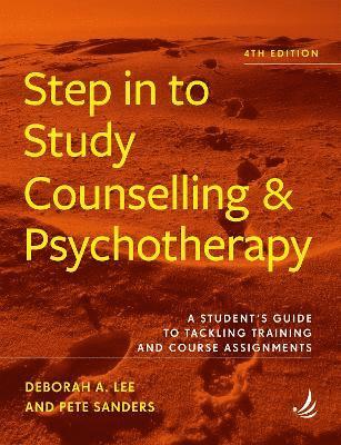 Deborah A. Lee, Pete Sanders - Step in to Study Counselling and Psychotherapy (4th edition), Häftad