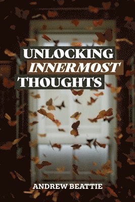 Andrew Beattie - Unlocking Innermost Thoughts, Häftad