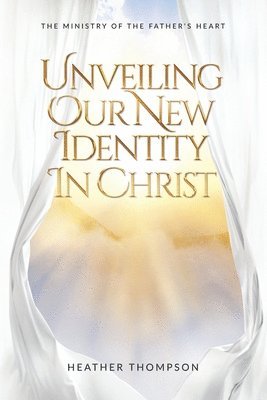 Heather Thompson - Unveiling Our New Identity in Christ, Häftad
