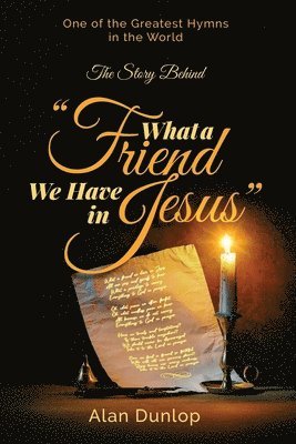 Alan Dunlop - What a Friend we have in Jesus, Häftad