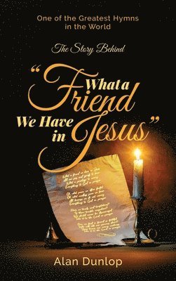 Alan Dunlop - What a Friend we have in Jesus, Inbunden