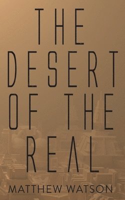 Matthew Watson - Desert of the Real, Häftad