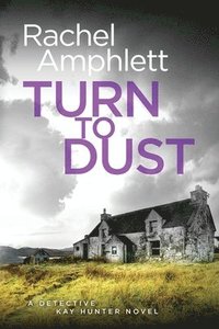 bokomslag Turn to Dust: A Detective Kay Hunter mystery