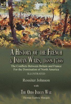 History of the French & Indian Wars, 1689-1766