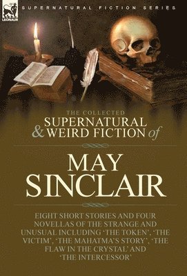 Collected Supernatural and Weird Fiction of May Sinclair