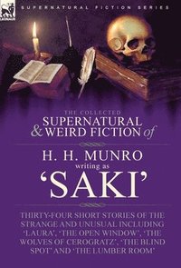 bokomslag The Collected Supernatural and Weird Fiction of H. H. Munro (Saki)