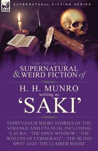 bokomslag The Collected Supernatural and Weird Fiction of H. H. Munro (Saki)