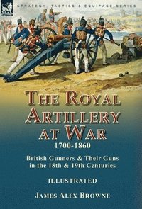 bokomslag The Royal Artillery at War,1700-1860