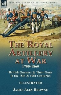 bokomslag The Royal Artillery at War,1700-1860