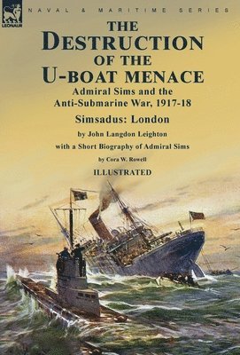 John Langdon Leighton, Cora W Rowell, Cora W. Rowell, Langdon Leighton, John, W. Rowell, Cora - Destruction of the U-Boat Menace, Inbunden