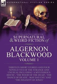 bokomslag The Collected Shorter Supernatural & Weird Fiction of Algernon Blackwood