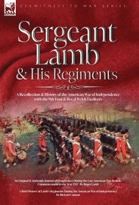 bokomslag Sergeant Lamb & His Regiments - A Recollection and History of the American War of Independence with the 9th Foot & Royal Welsh Fuzileers