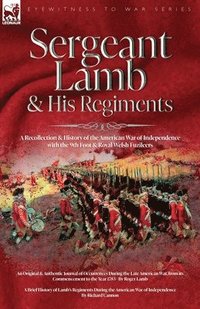 bokomslag Sergeant Lamb & His Regiments - A Recollection and History of the American War of Independence with the 9th Foot & Royal Welsh Fuzileers